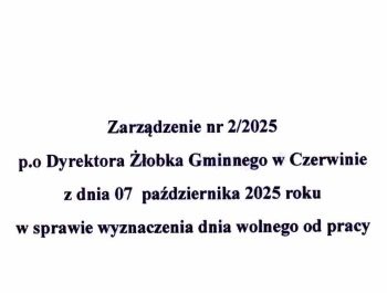 Zarządzenie nr 2 2025 p.o. Dyrektora Żłobka Gminnego w Czerwinie z dnia 07 października 2025 roku w sprawie wyznaczenia dnia wolnego od prac