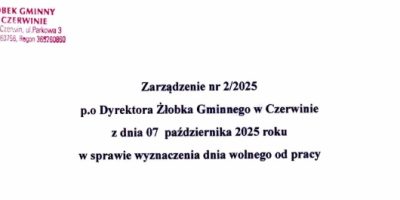 Zarządzenie nr 2 2025 p.o. Dyrektora Żłobka Gminnego w Czerwinie z dnia 07 października 2025 roku w sprawie wyznaczenia dnia wolnego od prac