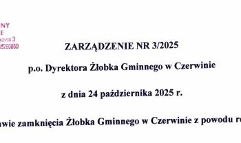 Zarządzenie nr 3/2025 p.o. Dyrektora Żłobka Gminnego w Czerwinie z dnia 24 października 2025 roku w sprawie zamknięcia Żłobka Gminnego w Czerwinie z powodu remontu